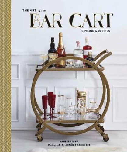 The Art Of The Bar Cart - Styling & Recipes Book