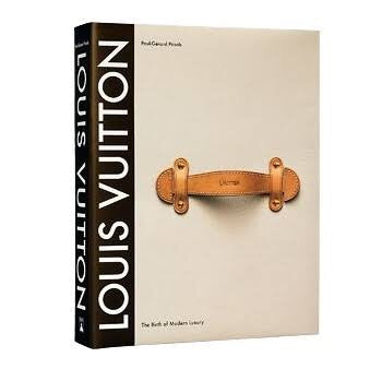Louis Vuitton: The Birth Of Modern Luxury Book