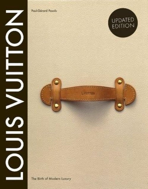 Louis Vuitton: The Birth Of Modern Luxury Book